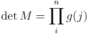 \ det M = \ prod_i ^ ng (j)