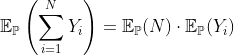 http://latex.codecogs.com/gif.latex?\mathbb{E}_{\mathbb{P}}\left(\sum_{i=1}^N%20Y_i\right)=\mathbb{E} _ {\ mathbb {P}} (N),% 20 \ CDOT% 20 \ mathbb {E} _ {\ mathbb {P}} (Y_i)