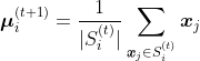 http://latex.codecogs.com/gif.latex?%20%20%20%20\boldsymbol{\mu}^{(t+1)}_i%20=%20\frac{1}{|S ^ {(т)} _ я |}% 20 \ сумма _ {\ boldsymbol {х} _j% 20 \% в 20S ^ {(т)} _ я}% 20 \ boldsymbol {х} _j