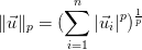    \ displaystyle \ | \ vec {u} \ | _p = (\ sum \ limit_ {i = 1} ^ {n} \ left | \ vec {u} _i \ right | ^ p) ^ \ frac {1} {p }   