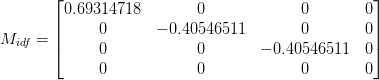    M_ {idf} = \ begin {bmatrix} 0.69314718 & 0 & 0 & 0 \\ 0 & -0.40546511 & 0 & 0 \\ 0 & 0 & -0.40546511 & 0 \\ 0 & 0 & 0 & 0 \ end {bmatrix }   