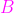 http://latex.codecogs.com/gif.latex?{\color{Magenta}%20B}