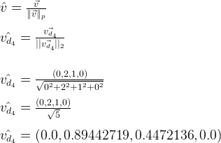    \ hat {v} = \ frac {\ vec {v}} {\ | \ vec {v} \ | _p} \\ \\ \ hat {v_ {d_4}} = \ frac {\ vec {v_ {d_4} }} {|| \ vec {v_ {d_4}} || _2} \\ \\ \\ \ hat {v_ {d_4}} = \ frac {(0,2,1,0)} {\ sqrt {0 ^ 2 + 2 ^ 2 + 1 ^ 2 + 0 ^ 2}} \\ \\ \ hat {v_ {d_4}} = \ frac {(0,2,1,0)} {\ sqrt {5}} \ \ \\ \ small \ hat {v_ {d_4}} = (0,0, 0,89442719, 0,4472136, 0,0)   