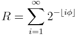 R = \ sum_ {i = 1} ^ \ infty 2 ^ {- \ lfloor i \ phi \ rfloor}