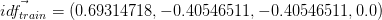    \ vec {idf_ {train}} = (0.69314718, -0.40546511, -0.40546511, 0.0)   