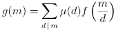 g (m) = \ sum_ {d \, \ mid \, m} \ mu (d) f \ left (\ frac {m} {d} \ right)