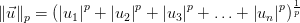    \ displaystyle \ | \ vec {u} \ | _p = (\ left | u_1 \ right | ^ p + \ left | u_2 \ right | ^ p + \ left | u_3 \ right | ^ p + \ ldots + \ left | u_n \ right | ^ p) ^ \ frac {1} {p}   