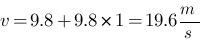 v = 9.8 + 9.8 * 1 = 19.6m/s