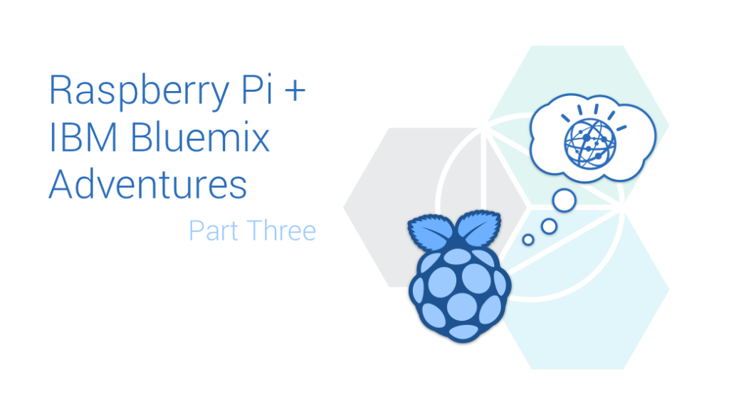 Raspberry Pi и IBM Bluemix Adventures Часть третья